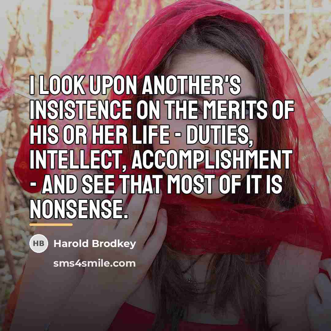 “I look upon another's insistence on the merits of his…” quote by Harold Brodkey