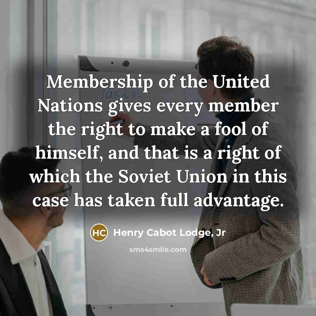 “Membership of the United Nations gives every member the right…” quote by Henry Cabot Lodge, Jr