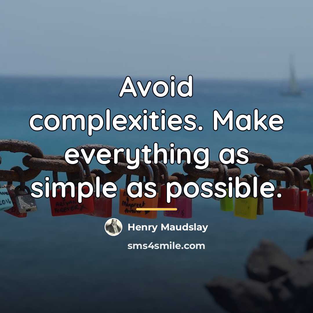“Avoid complexities. Make everything as simple as possible.…” quote by Henry Maudslay