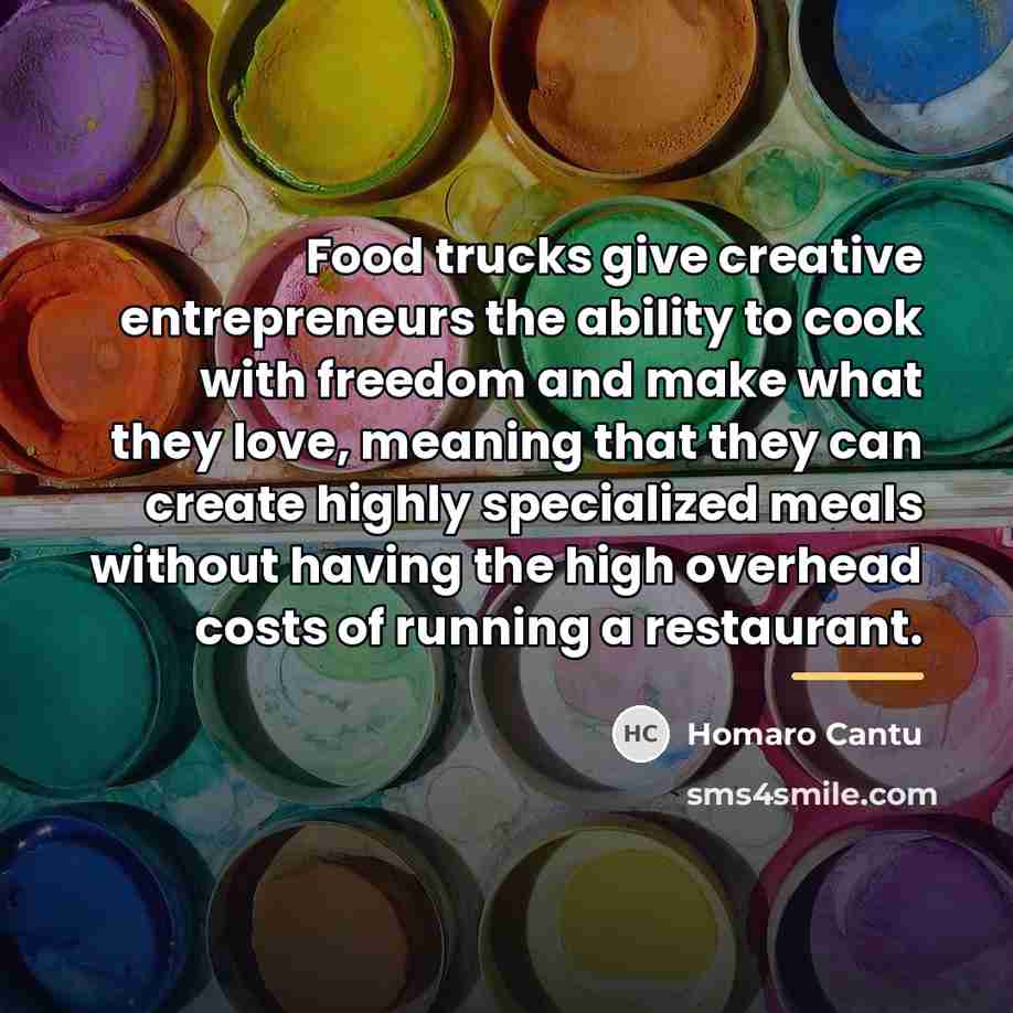 “Food trucks give creative entrepreneurs the ability to cook with…” quote by Homaro Cantu