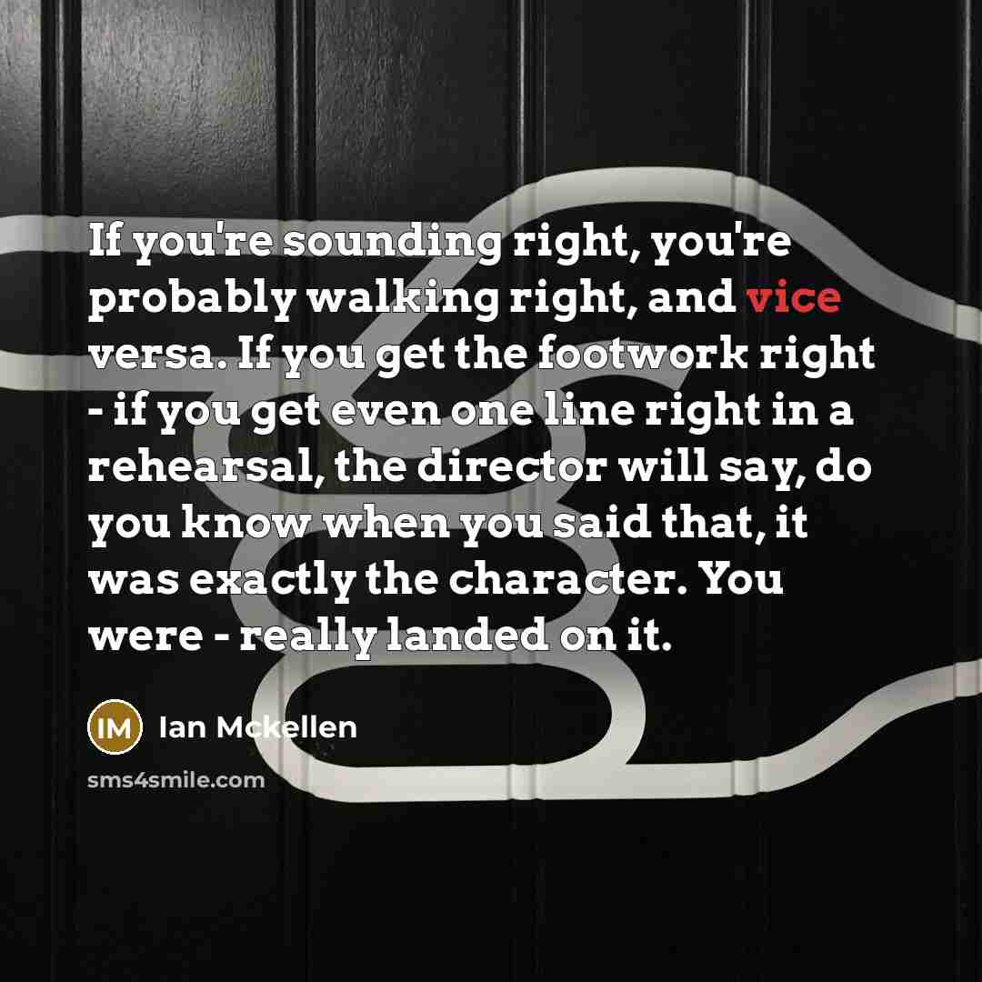 “If you're sounding right, you're probably walking right, and vice…” quote by Ian Mckellen