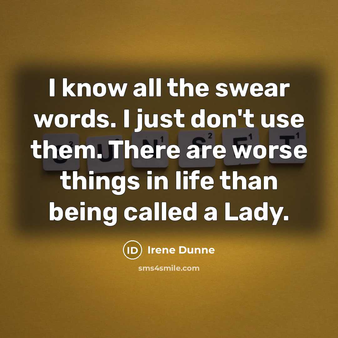 “I know all the swear words. I just don't use…” quote by Irene Dunne