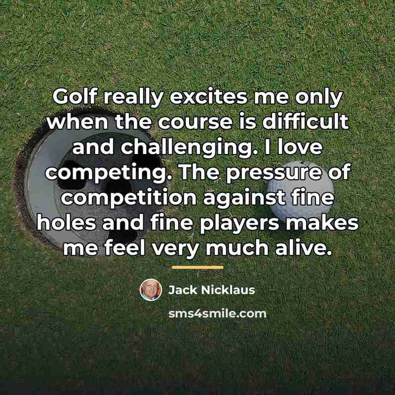 “Golf really excites me only when the course is difficult…” quote by Jack Nicklaus
