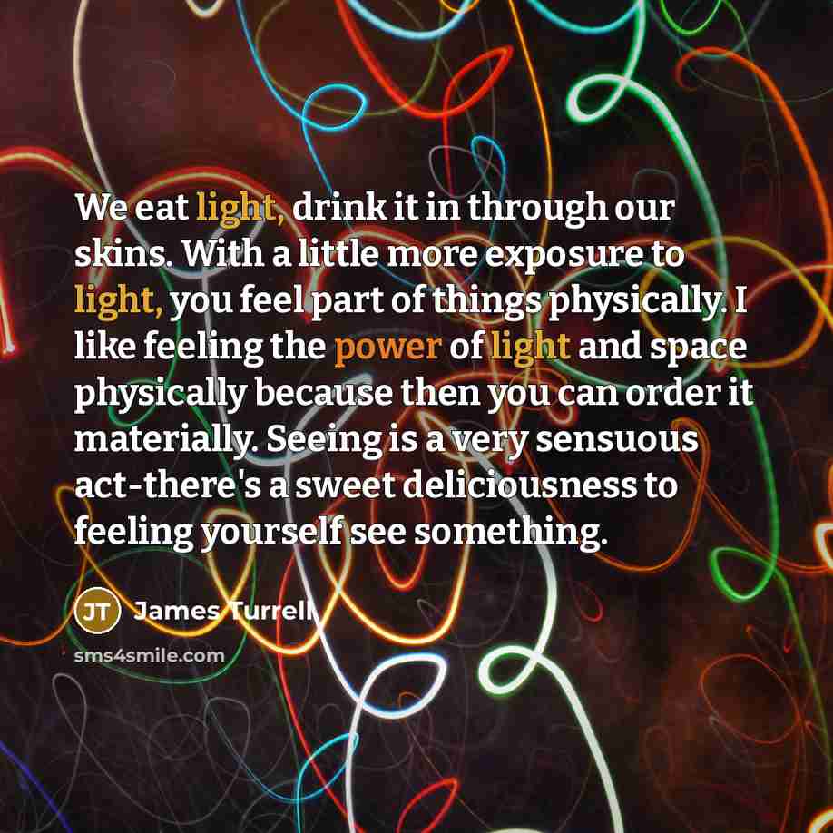 “We eat light, drink it in through our skins. With…” quote by James Turrell