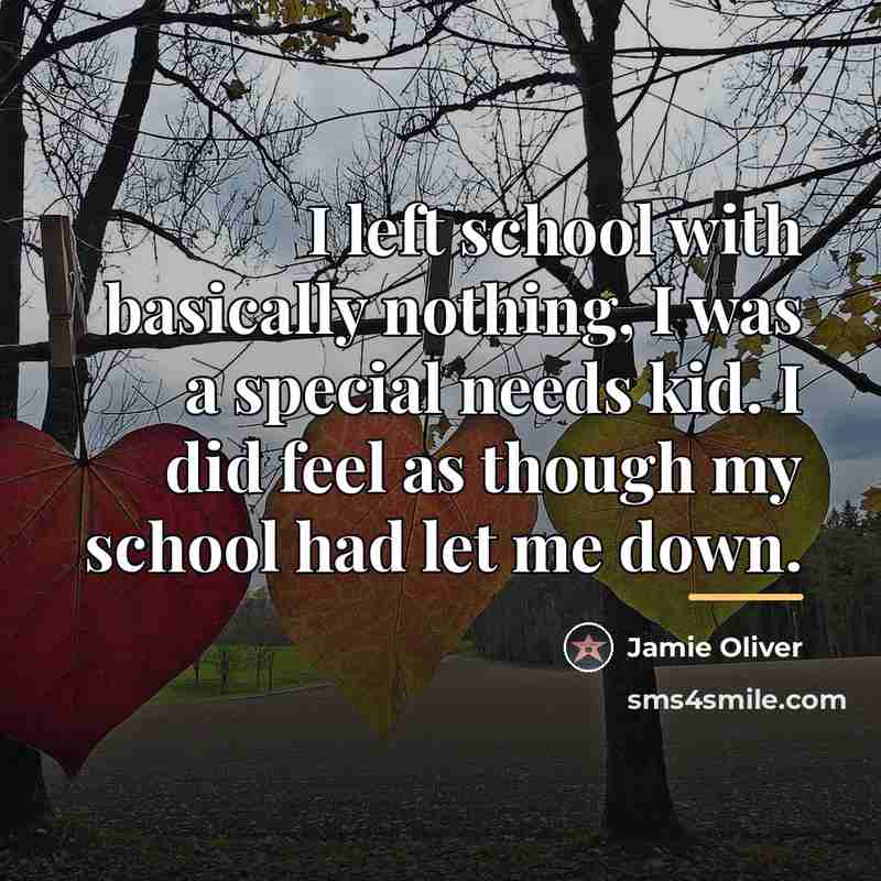 “I left school with basically nothing, I was a special…” quote by Jamie Oliver