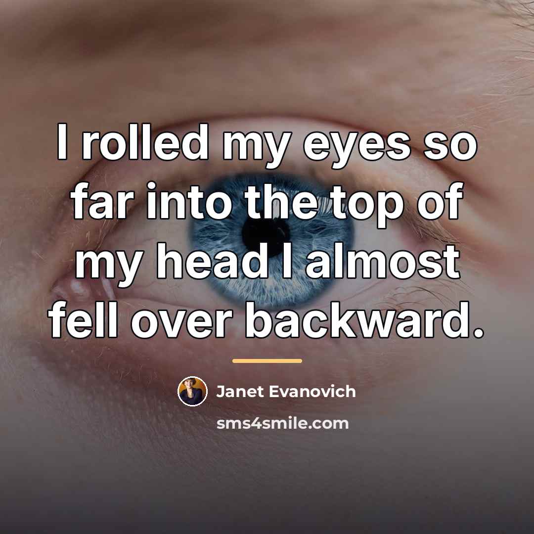“I rolled my eyes so far into the top of…” quote by Janet Evanovich
