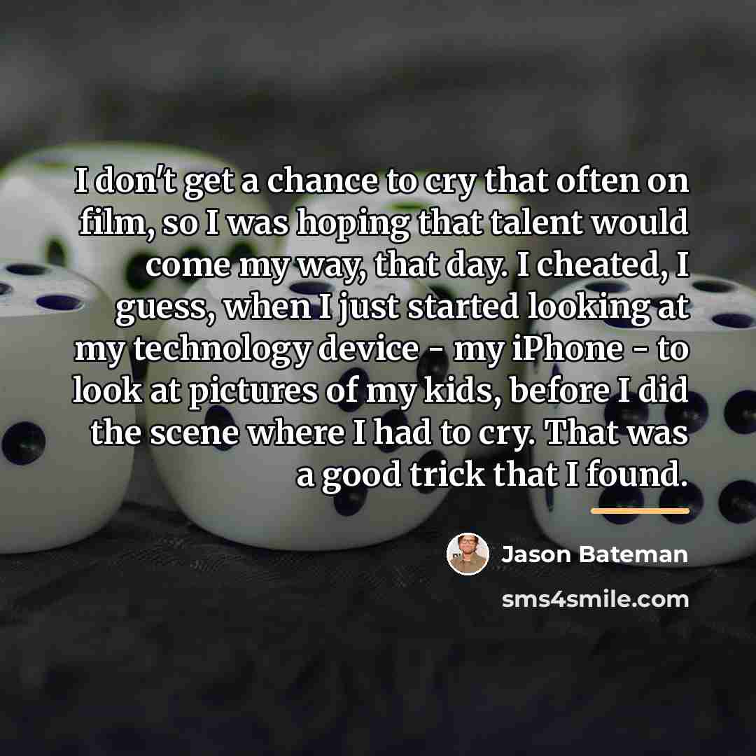 “I don't get a chance to cry that often on…” quote by Jason Bateman