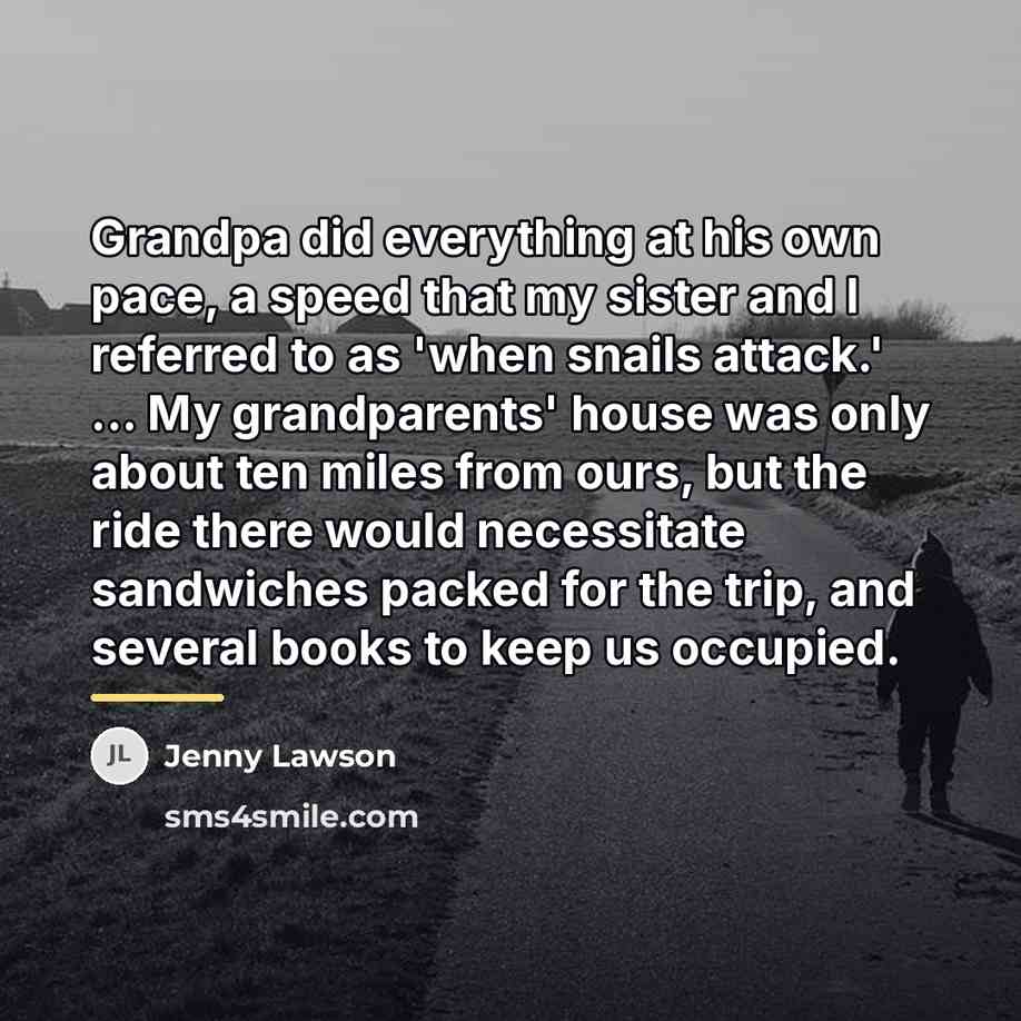 “Grandpa did everything at his own pace, a speed that…” quote by Jenny Lawson