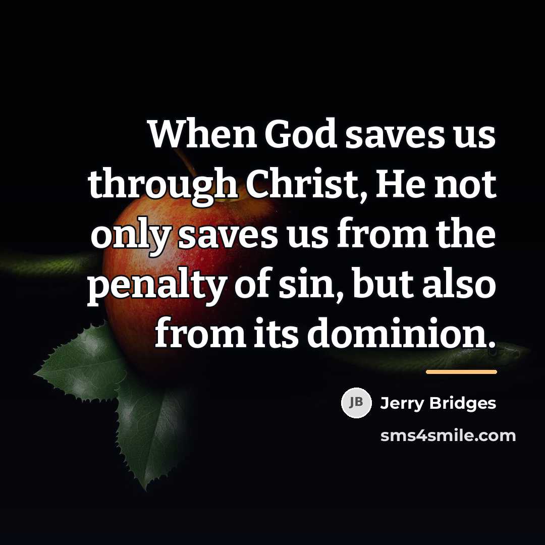 “When God saves us through Christ, He not only saves…” quote by Jerry Bridges