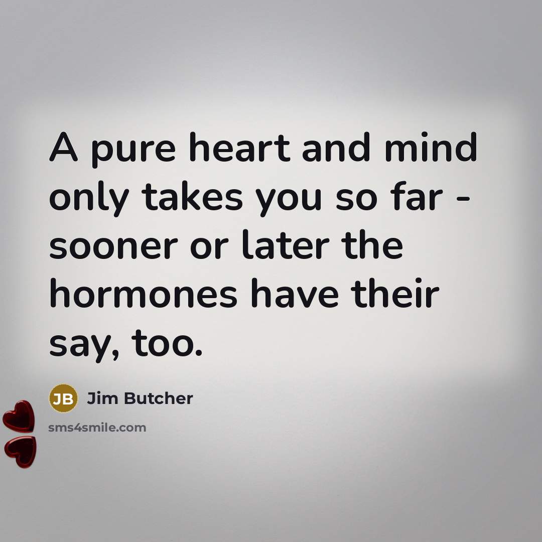 “A pure heart and mind only takes you so far…” quote by Jim Butcher