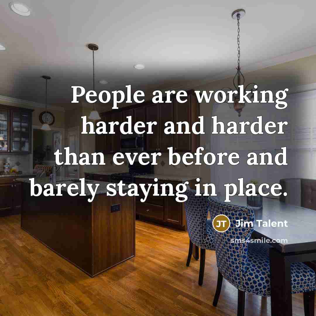 “People are working harder and harder than ever before and…” quote by Jim Talent