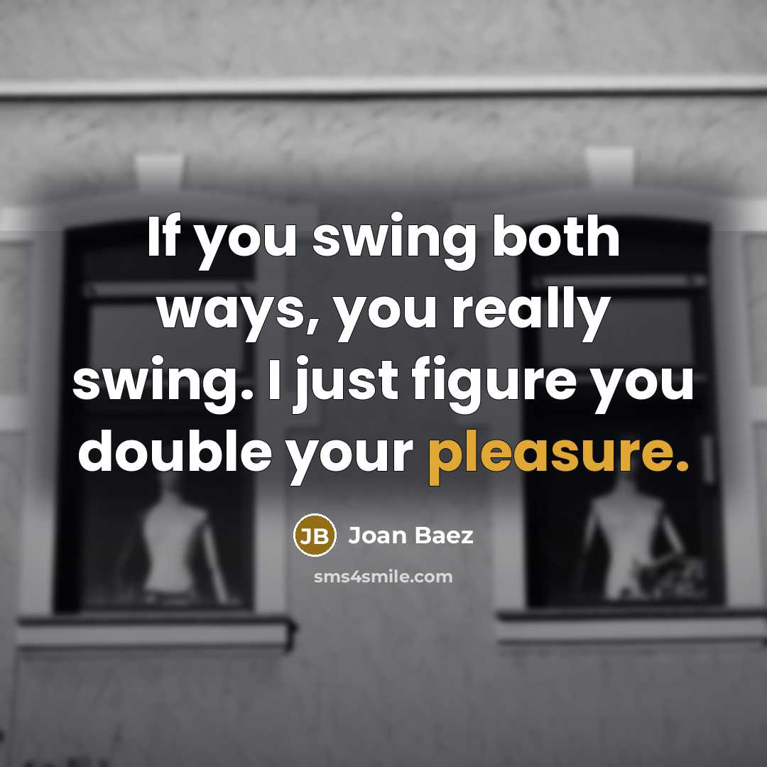 “If you swing both ways, you really swing. I just…” quote by Joan Baez