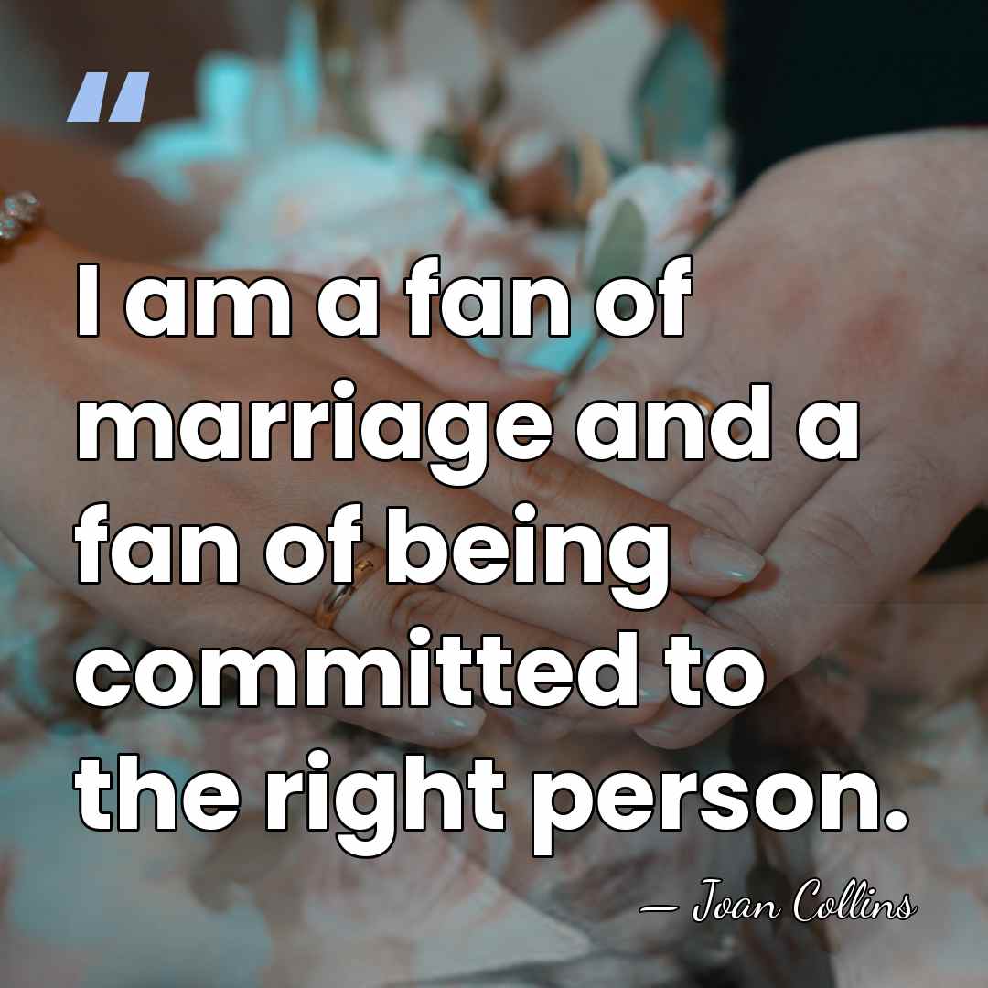 I am a fan of marriage and a fan of being committed&hellip; - Joan Collins