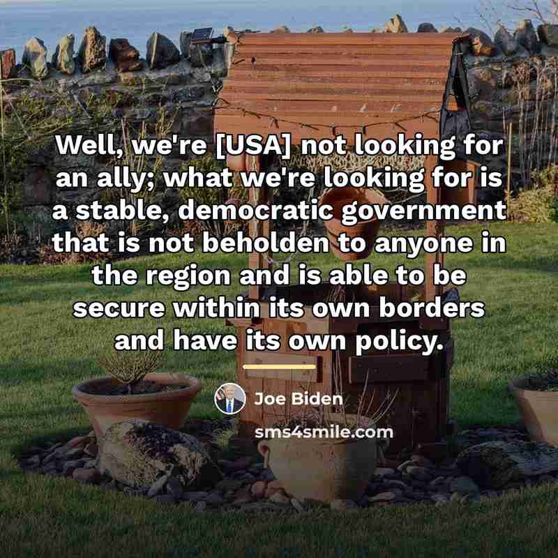 “Well, we're [USA] not looking for an ally; what we're…” quote by Joe Biden