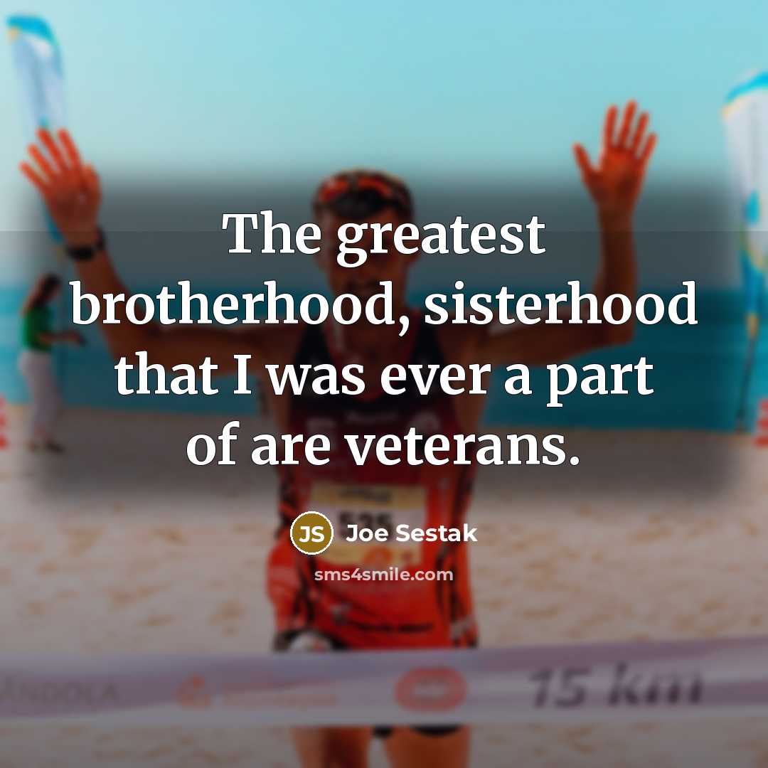 “The greatest brotherhood, sisterhood that I was ever a part…” quote by Joe Sestak