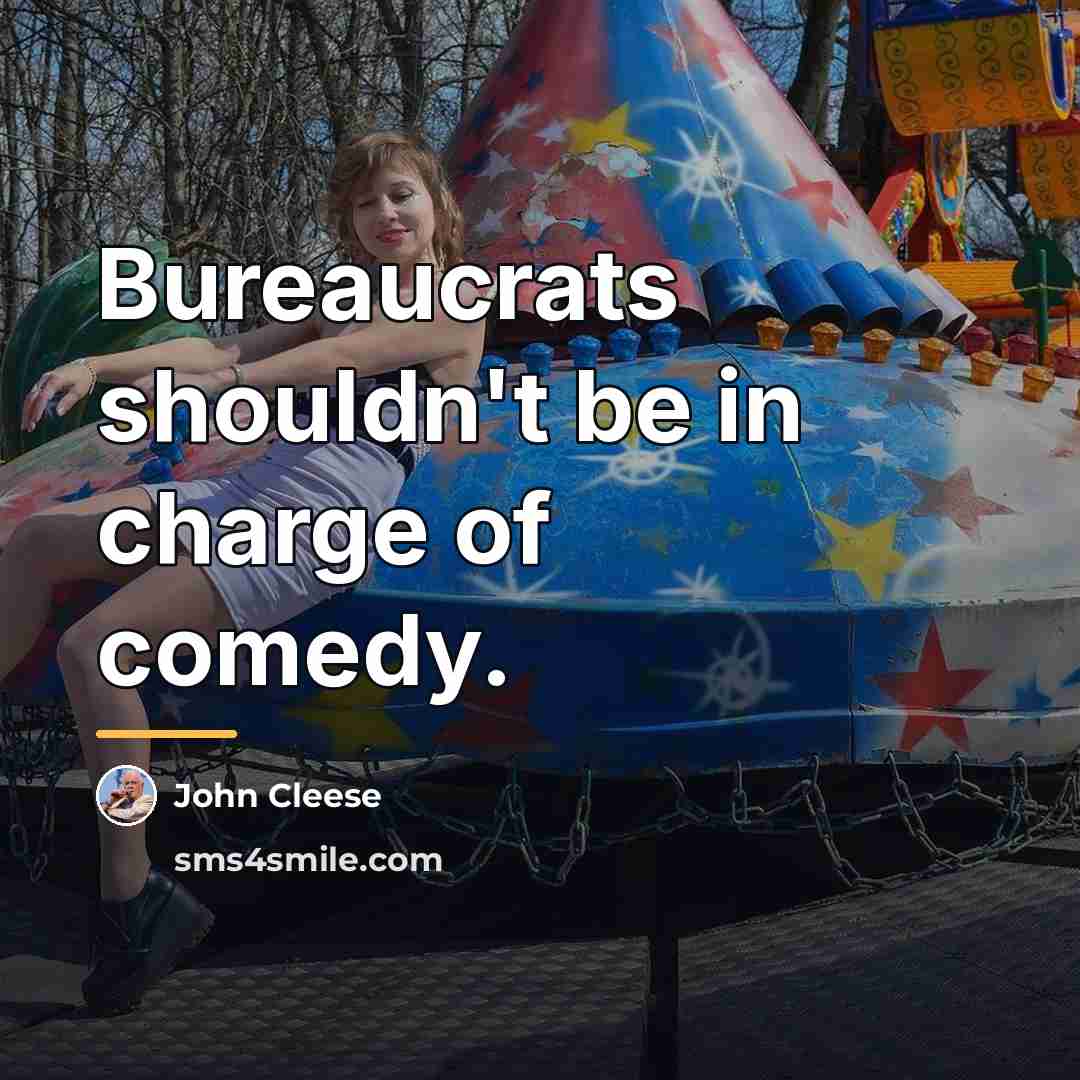 “Bureaucrats shouldn't be in charge of comedy.…” quote by John Cleese