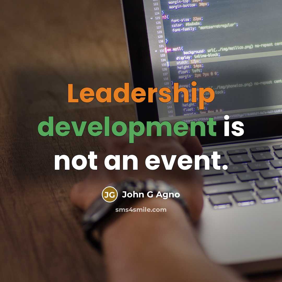 “Leadership development is not an event.” quote by John G Agno