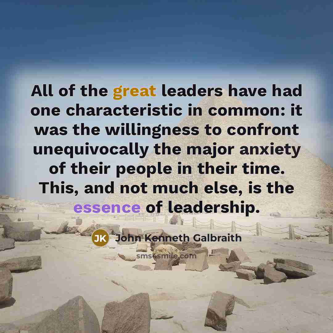 “All of the great leaders have had one characteristic in…” quote by John Kenneth Galbraith