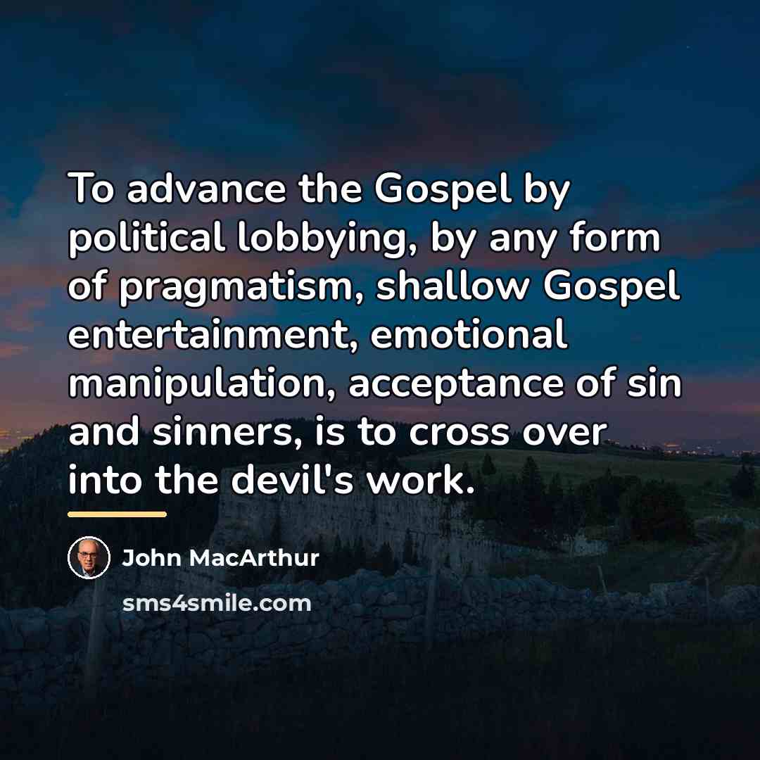 “To advance the Gospel by political lobbying, by any form…” quote by John MacArthur