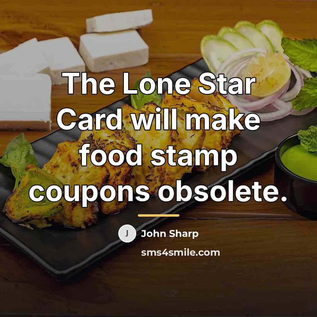 “The Lone Star Card will make food stamp coupons obsolete.…” quote by John Sharp
