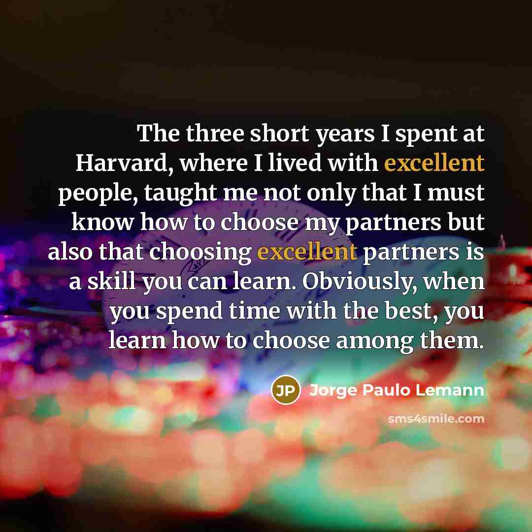 “The three short years I spent at Harvard, where I…” quote by Jorge Paulo Lemann