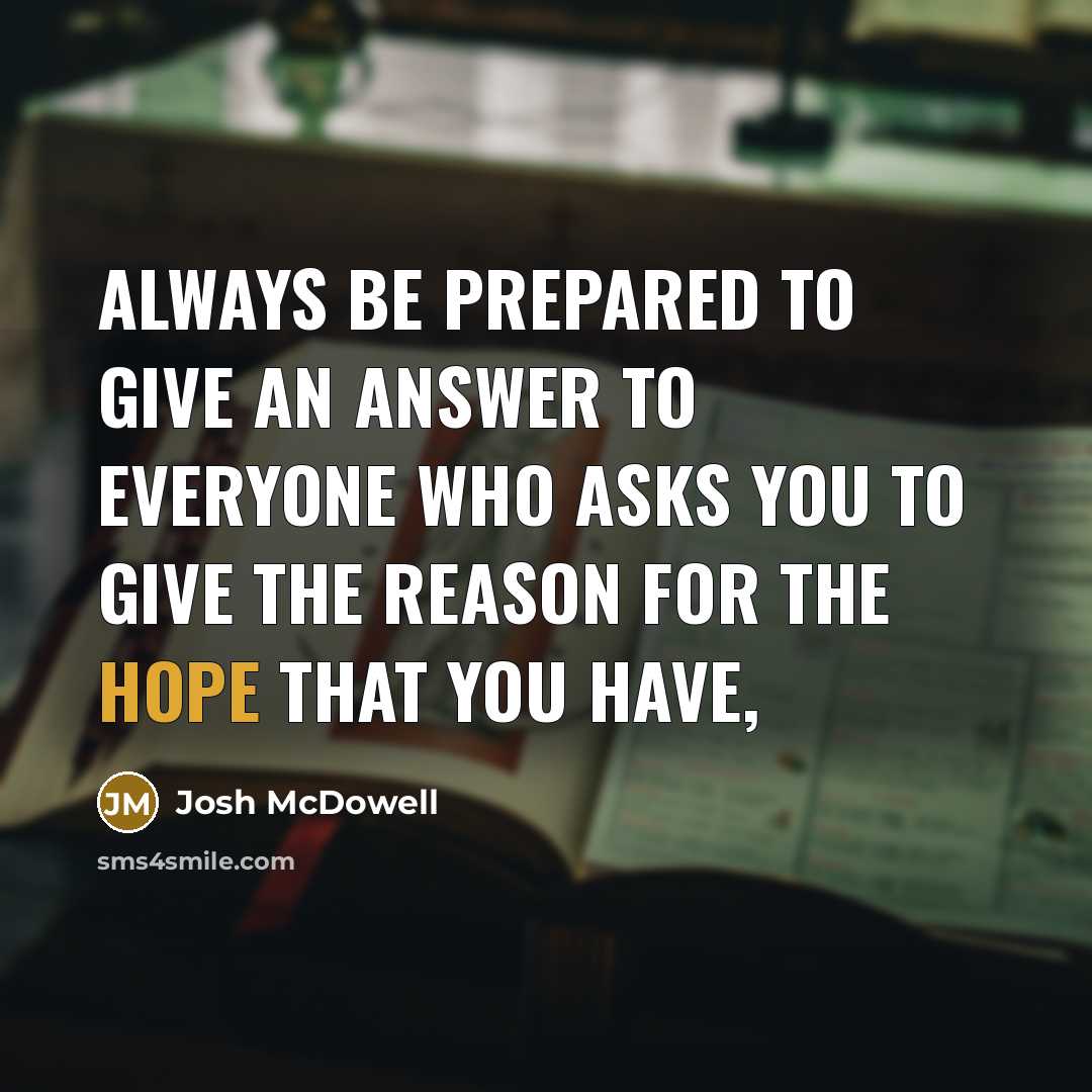 “Always be prepared to give an answer to everyone who…” quote by Josh McDowell
