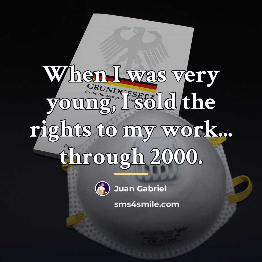 “When I was very young, I sold the rights to…” quote by Juan Gabriel