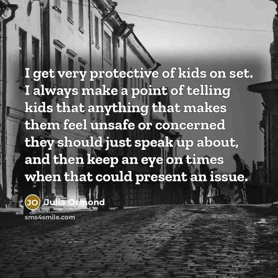 “I get very protective of kids on set. I always…” quote by Julia Ormond