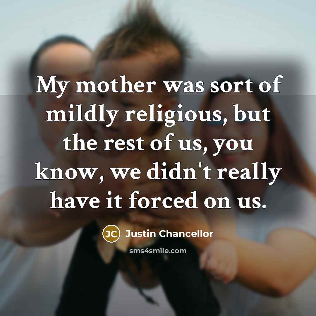 “My mother was sort of mildly religious, but the rest…” quote by Justin Chancellor