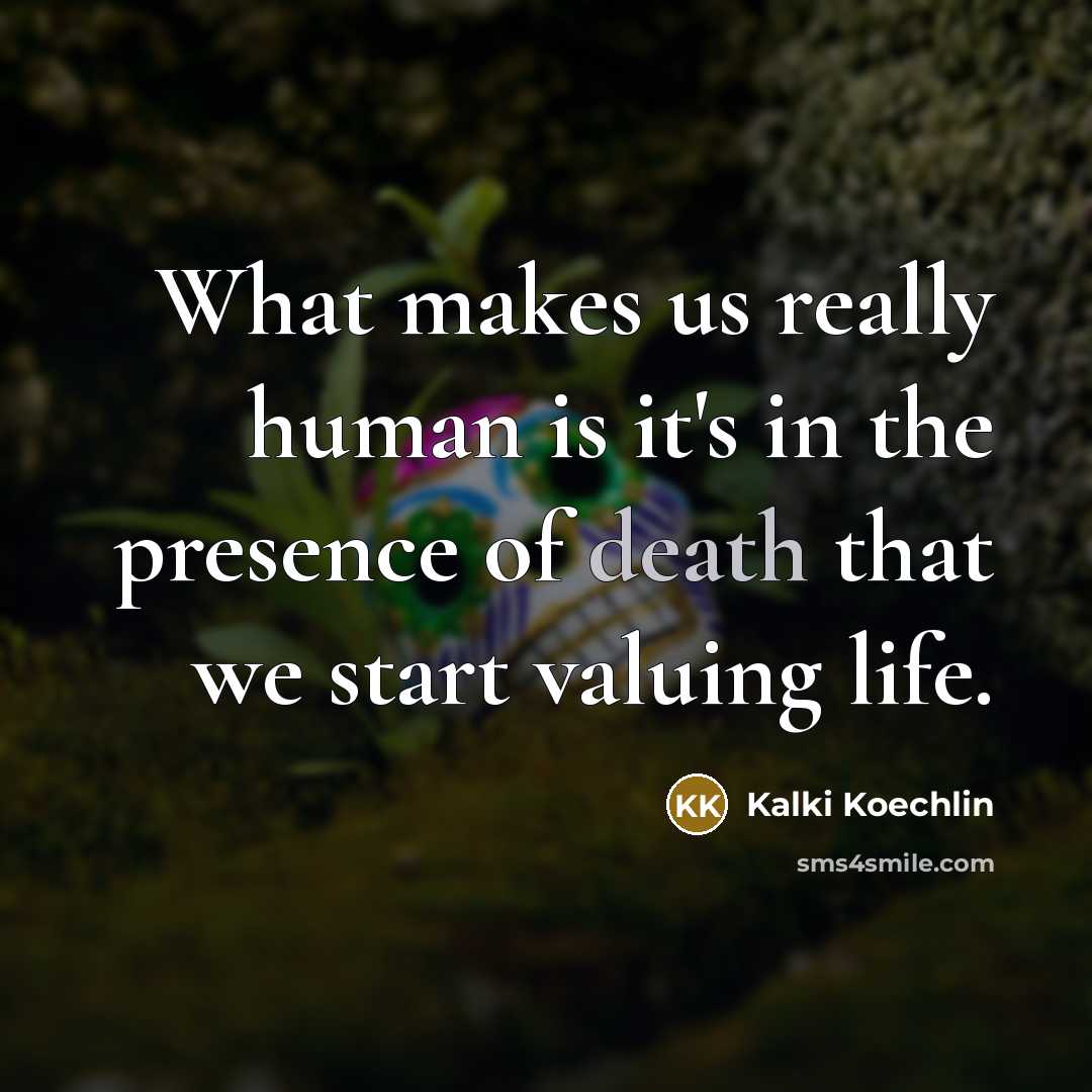 “What makes us really human is it's in the presence…” quote by Kalki Koechlin