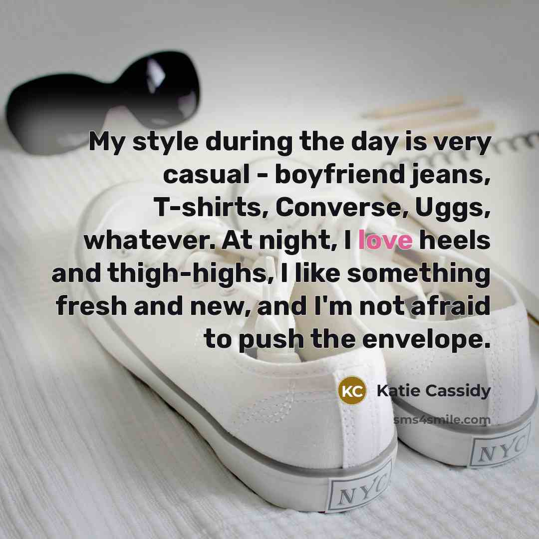 “My style during the day is very casual - boyfriend…” quote by Katie Cassidy