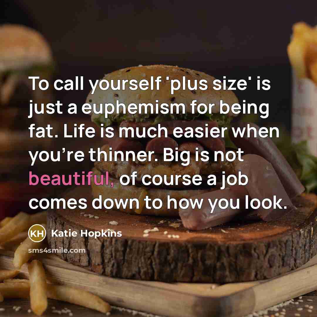 “To call yourself 'plus size' is just a euphemism for…” quote by Katie Hopkins