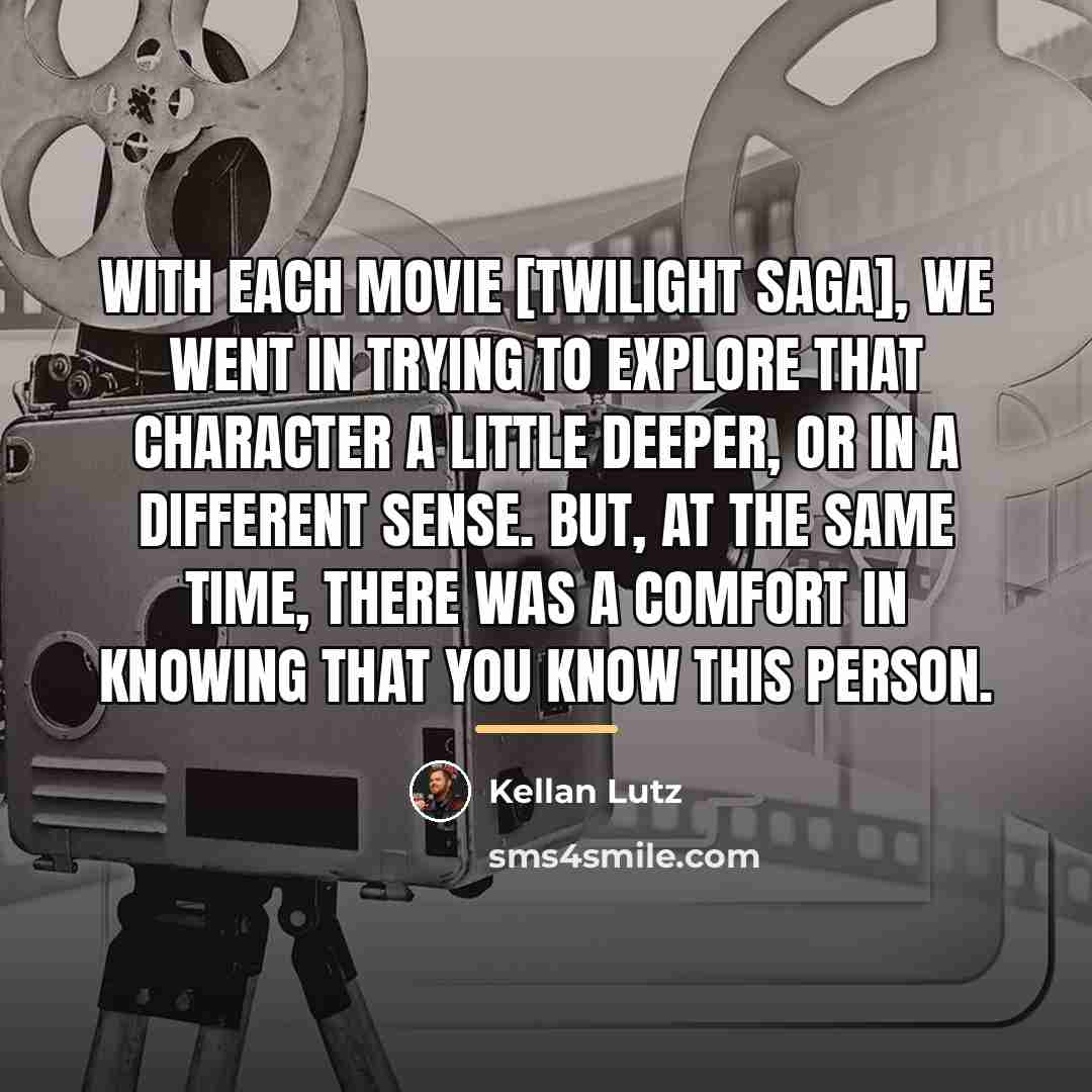 “With each movie [Twilight saga], we went in trying to…” quote by Kellan Lutz