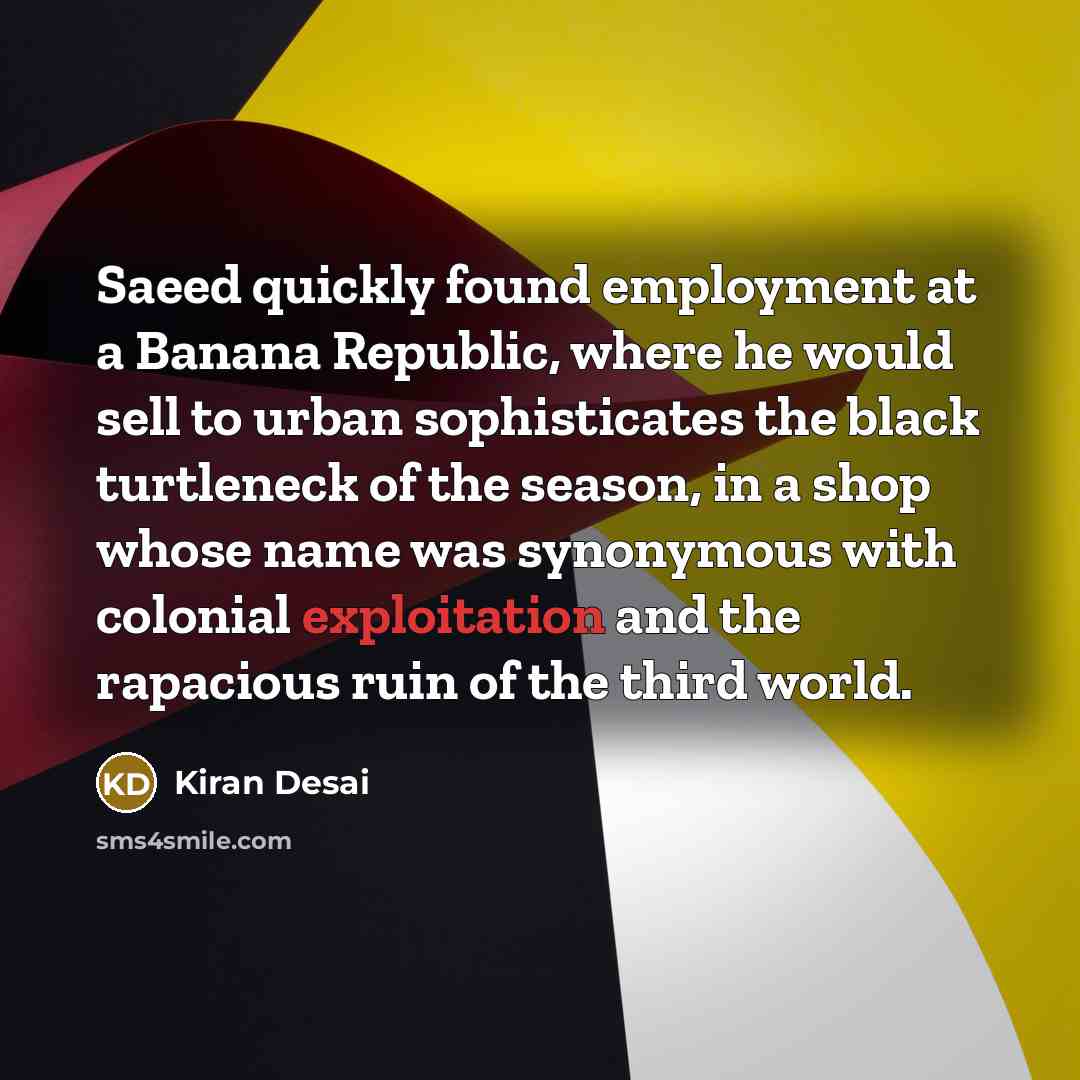 “Saeed quickly found employment at a Banana Republic, where he…” quote by Kiran Desai