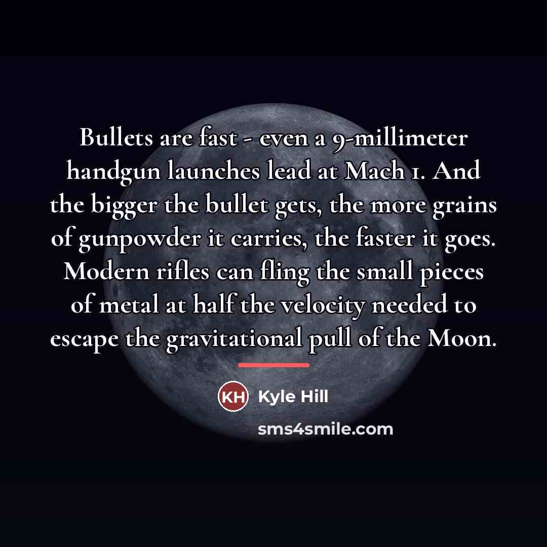 “Bullets are fast - even a 9-millimeter handgun launches lead…” quote by Kyle Hill