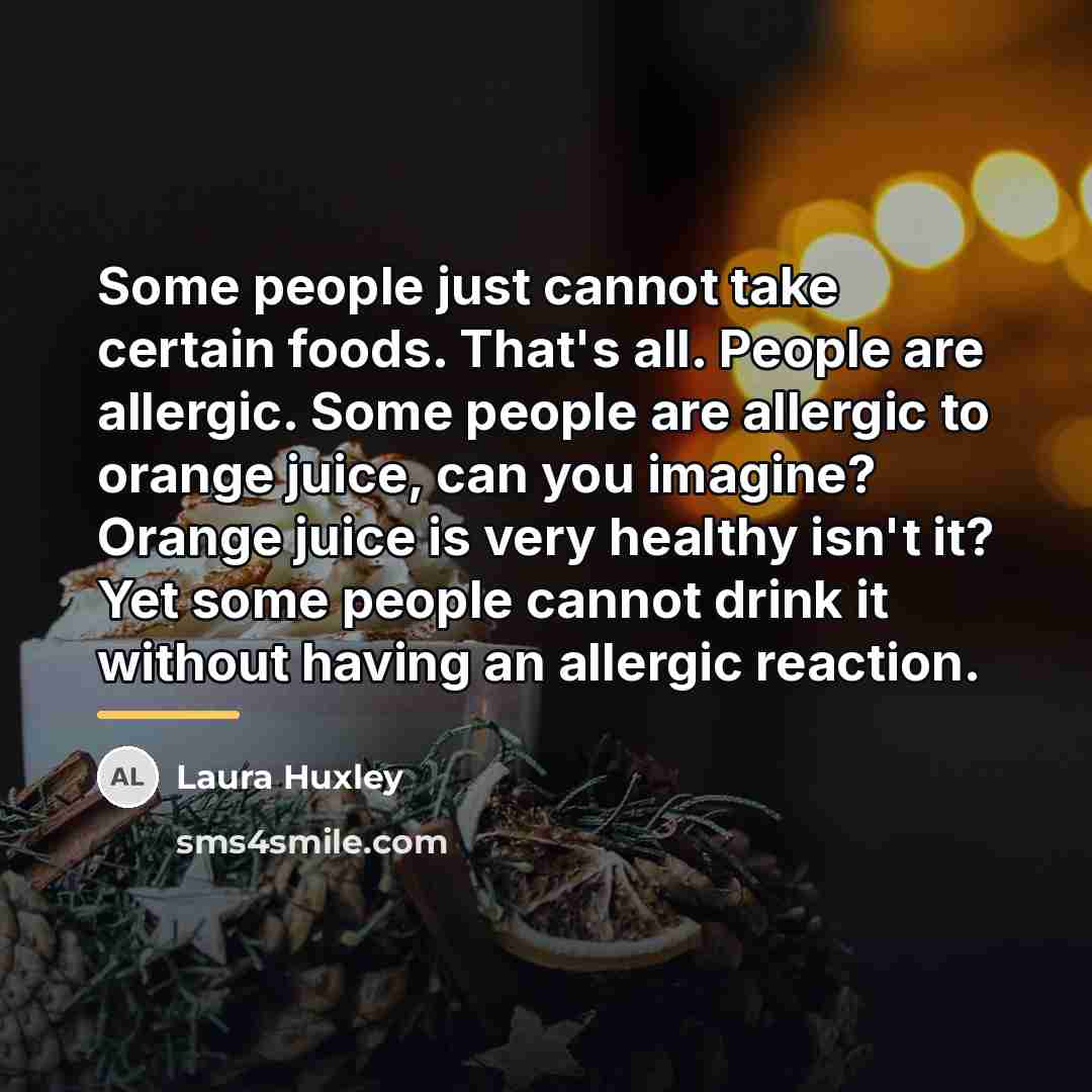 “Some people just cannot take certain foods. That's all. People…” quote by Laura Huxley