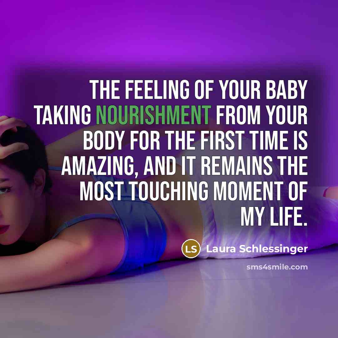 “The feeling of your baby taking nourishment from your body…” quote by Laura Schlessinger