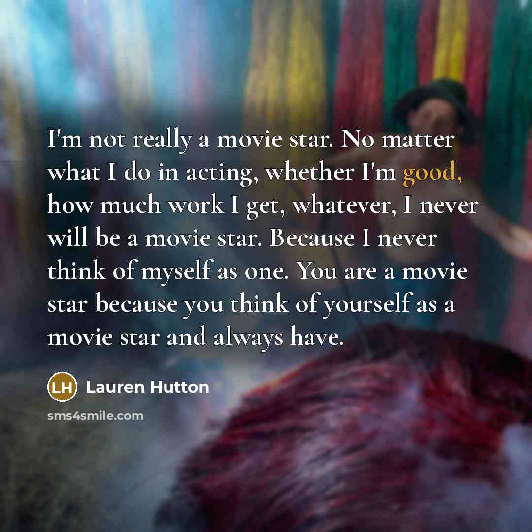 “I'm not really a movie star. No matter what I…” quote by Lauren Hutton
