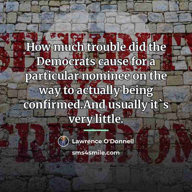 “How much trouble did the Democrats cause for a particular…” quote by Lawrence O'Donnell