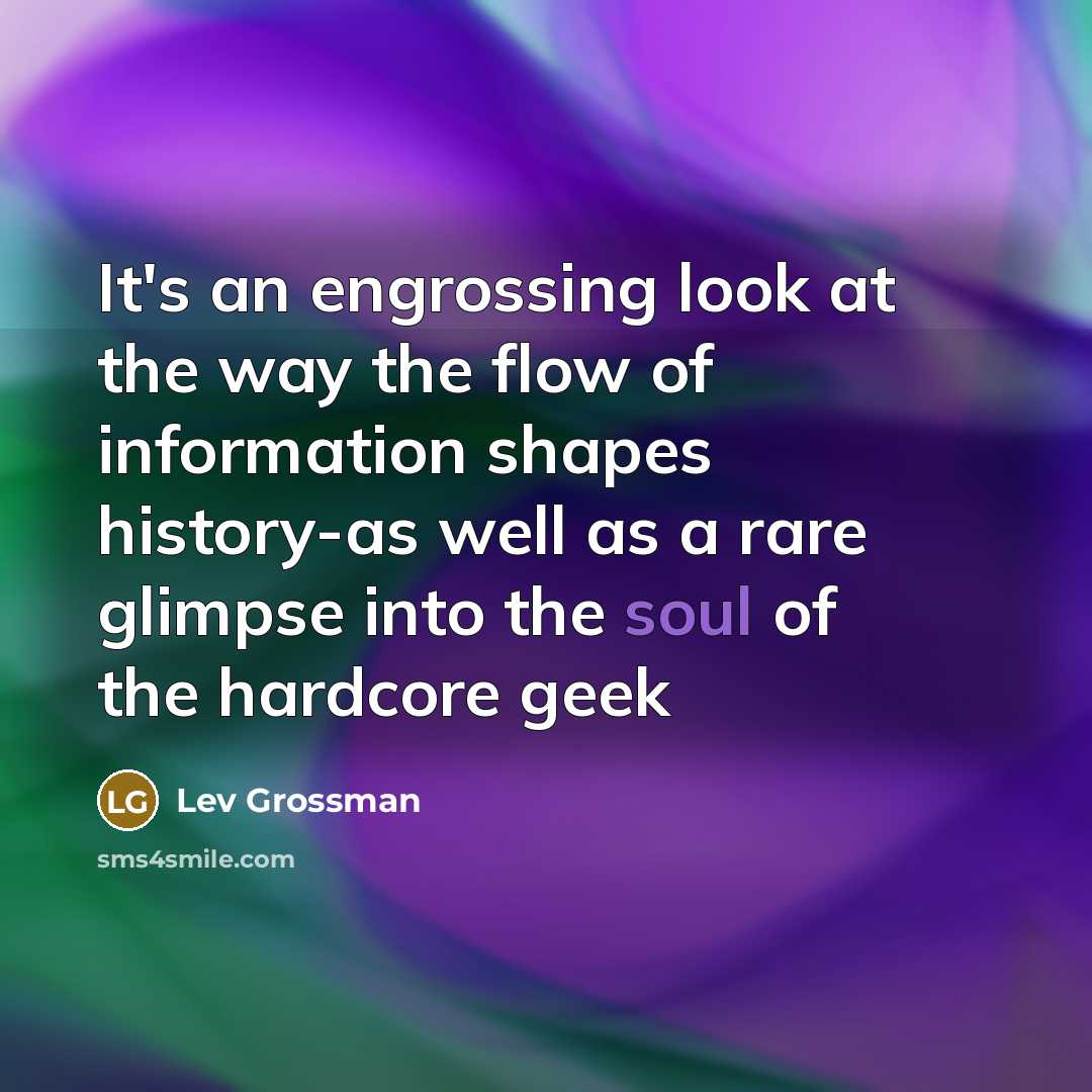 “It's an engrossing look at the way the flow of…” quote by Lev Grossman