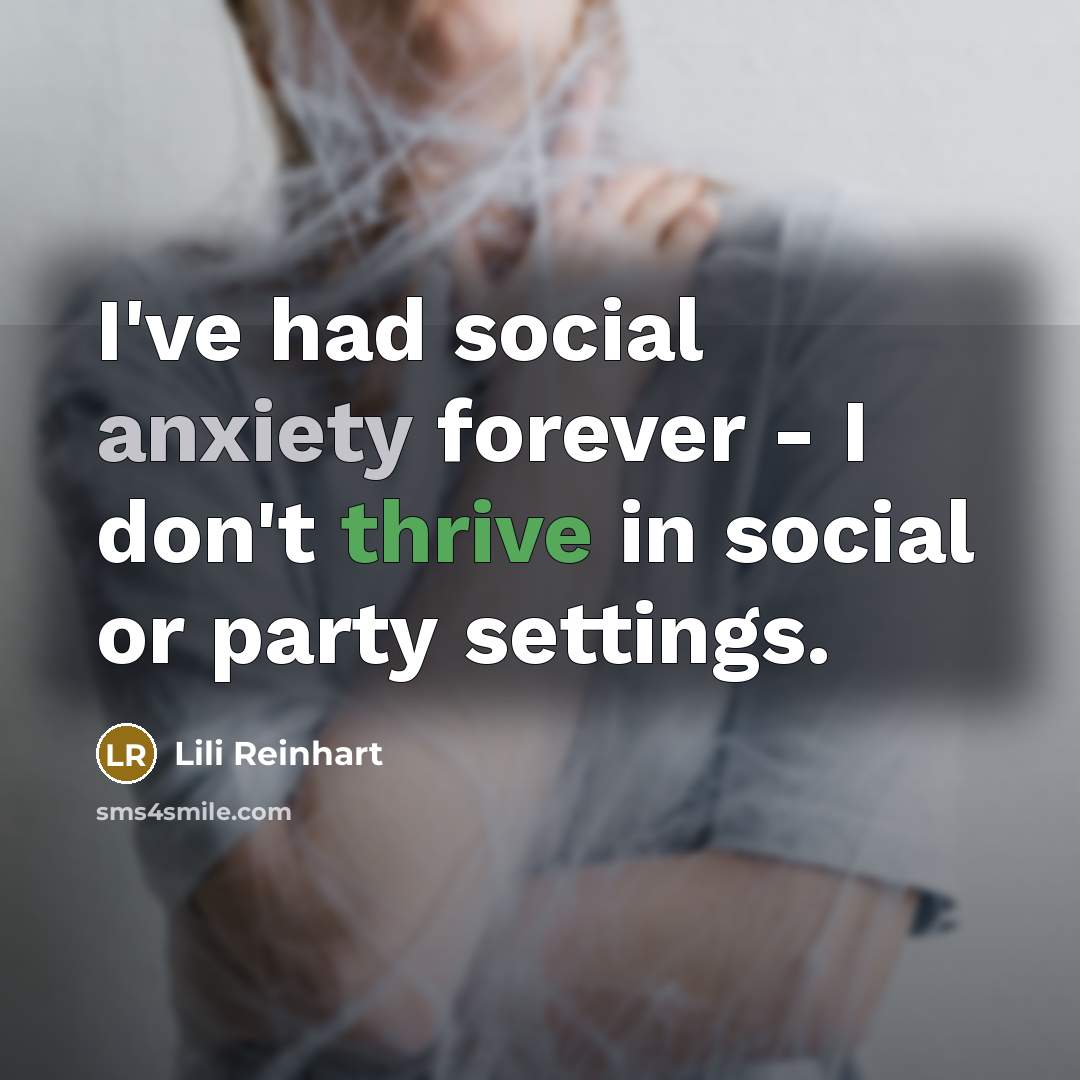 “I've had social anxiety forever - I don't thrive in…” quote by Lili Reinhart