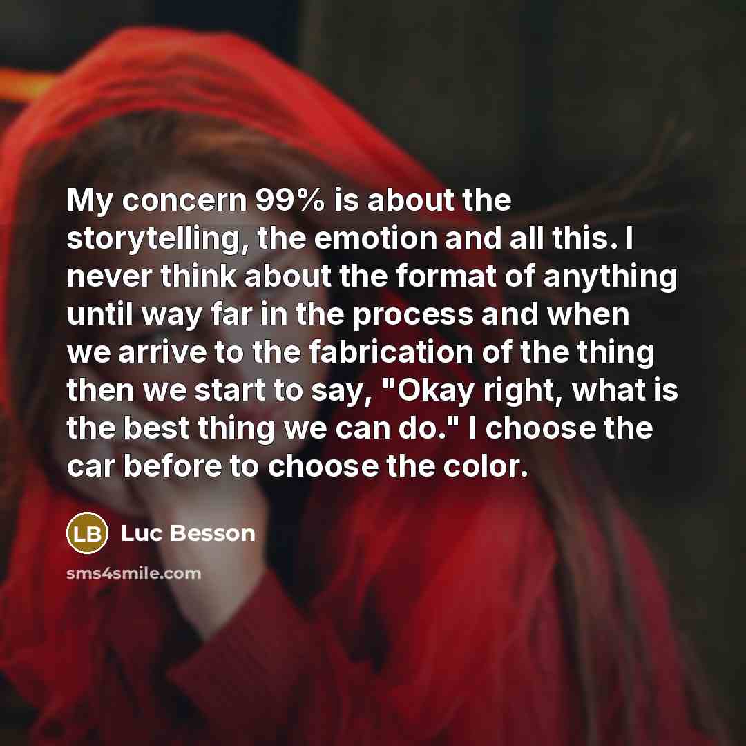 “My concern 99% is about the storytelling, the emotion and…” quote by Luc Besson