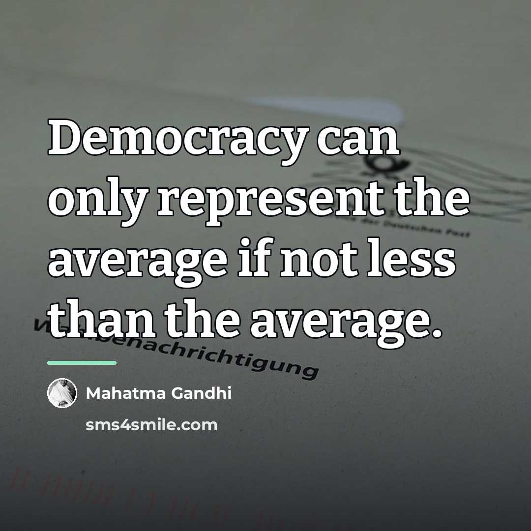 “Democracy can only represent the average if not less than…” quote by Mahatma Gandhi