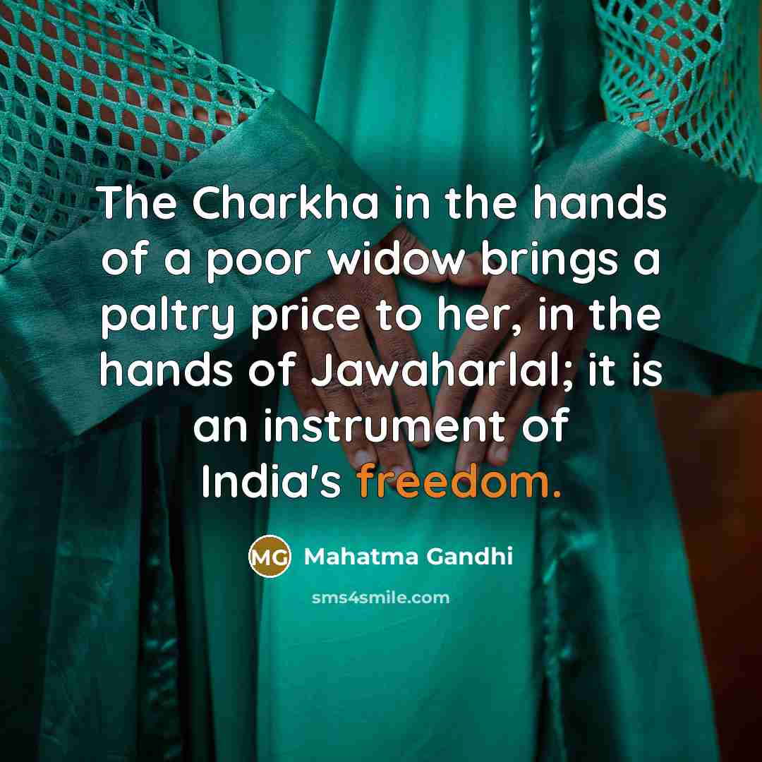 “The Charkha in the hands of a poor widow brings…” quote by Mahatma Gandhi