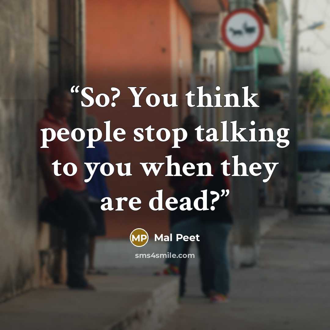 “So? You think people stop talking to you when they are dead?” quote by Mal Peet