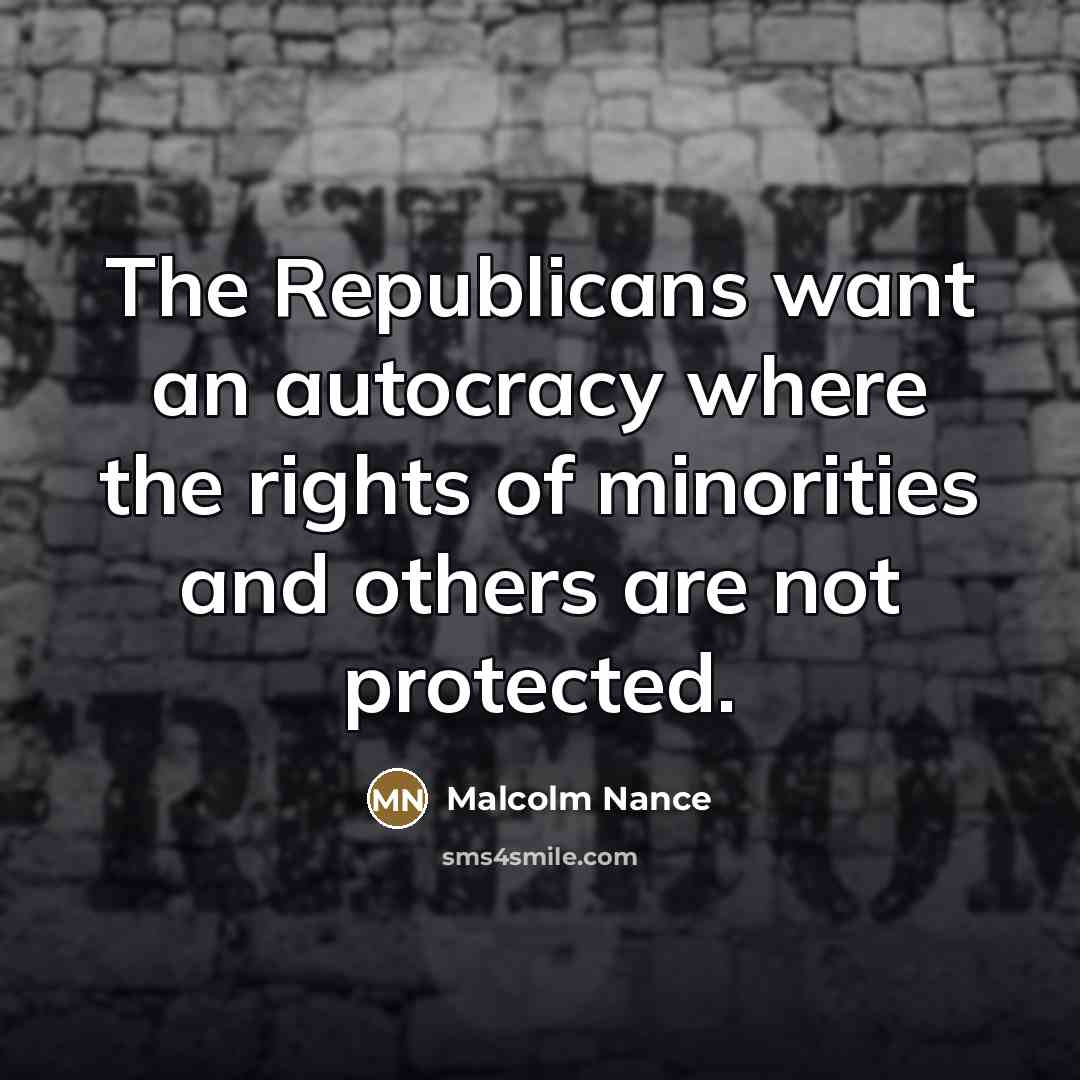 “The Republicans want an autocracy where the rights of minorities…” quote by Malcolm Nance
