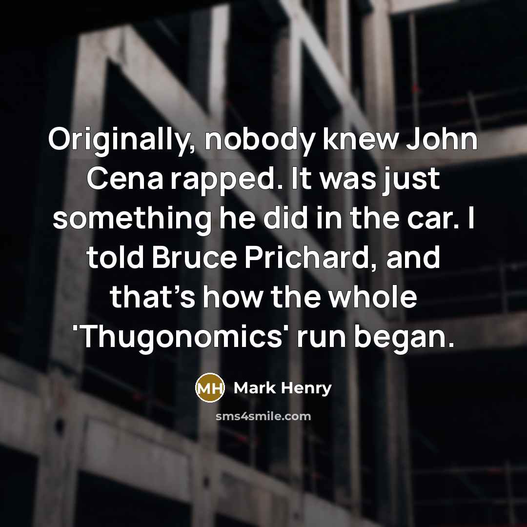 “Originally, nobody knew John Cena rapped. It was just something…” quote by Mark Henry