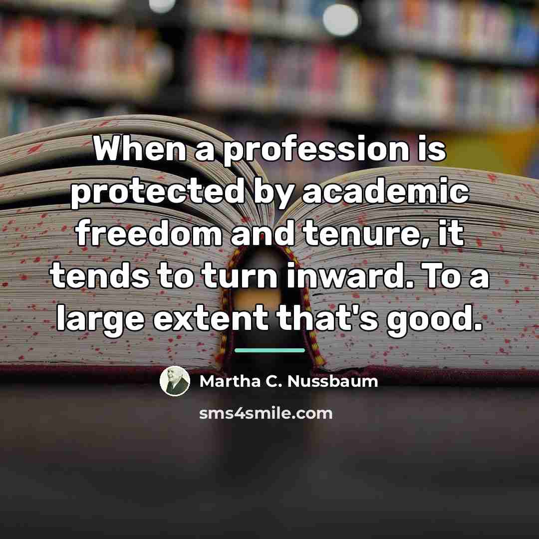 “When a profession is protected by academic freedom and tenure,…” quote by Martha C. Nussbaum
