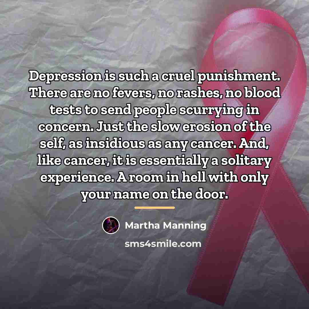 “Depression is such a cruel punishment. There are no fevers,…” quote by Martha Manning
