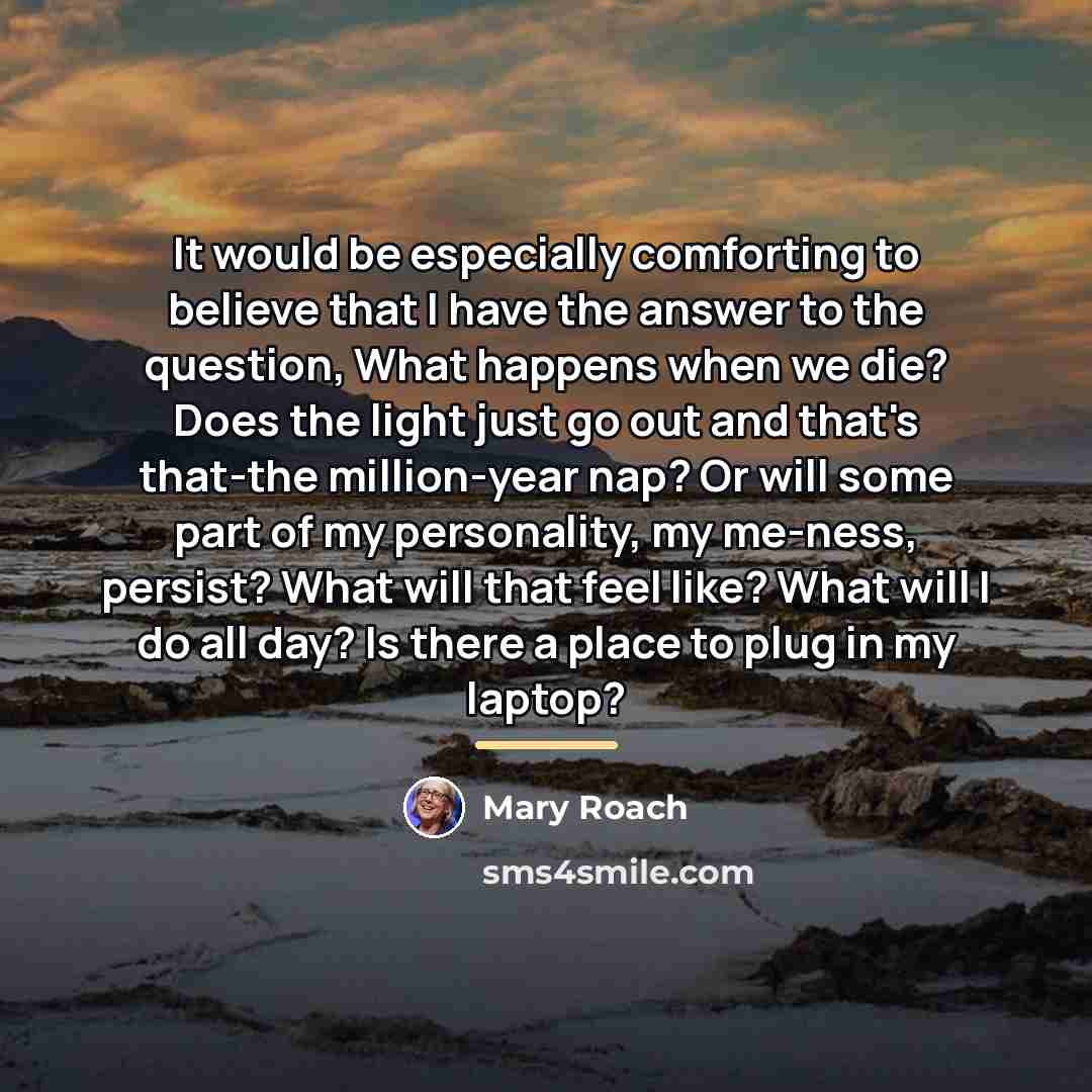 “It would be especially comforting to believe that I have…” quote by Mary Roach